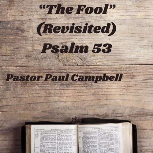 “The Fool” (Revisited) – Psalm 53