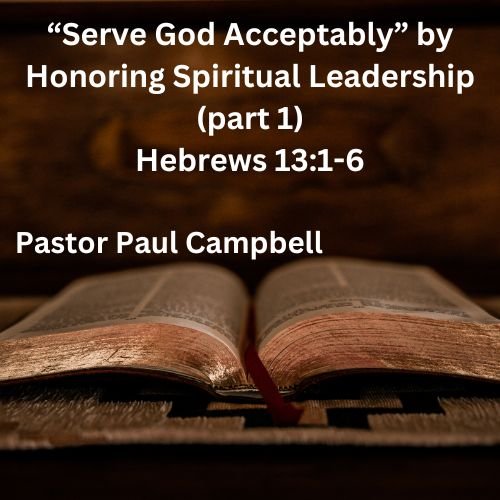 “Serve God Acceptably” (part 2) – Hebrews 13:7