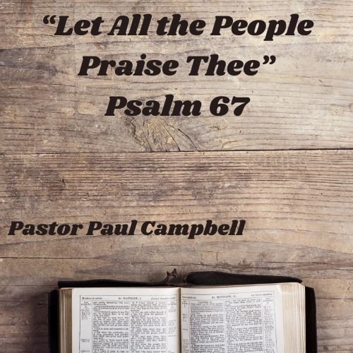 “Let All the People Praise Thee” – Psalm 67
